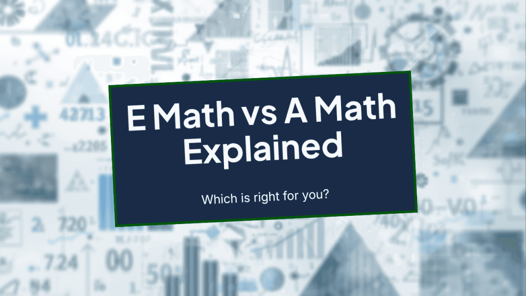 E Math vs A Math: Which Should Your Child Take? (2026)