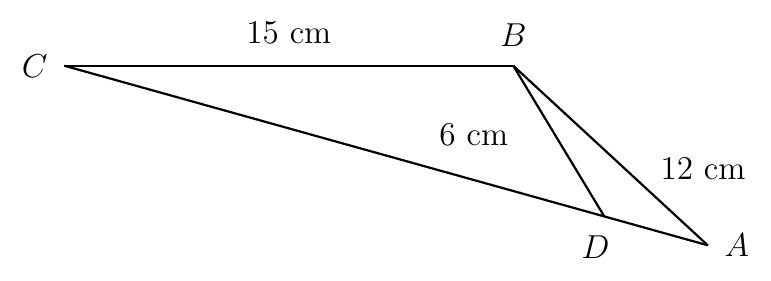Triangle ABC with D on AC and BD joined, BC = 15 cm, AB = 12 cm and BD = 6 cm